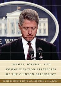 Images, Scandal and Communication Strategies of the Clinton Presidency