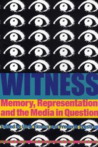 Witness: Memory, Representation, and the Media in Question