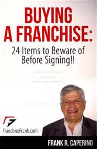 Buying a Franchise: 24 Items to Beware of Before Signing!!