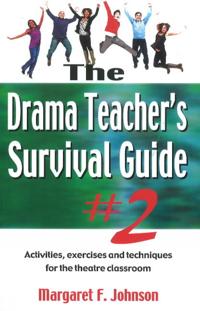 The Drama Teacher's Survival Guide #2: Activities, Exercises and Techniques for the Theatre Classroom