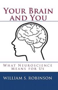 Your Brain and You: What Neuroscience Means for Us