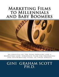 Marketing Films to Millennials and Baby Boomers: An Analysis of the Film Industry, Marketing, and Strategic Plan for Producing and Distributing Films
