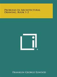 Problems in Architectural Drawing, Book 1-2