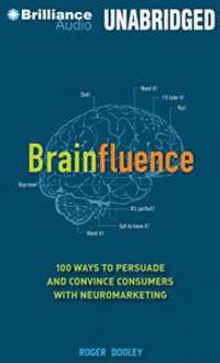 Brainfluence: 100 Ways to Persuade and Convince Consumers with Neuromarketing