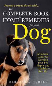 The Complete Book of Home Remedies for Your Dog