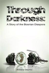 Through Darkness: A Story of the Bosnian Diaspora