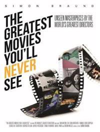 The Greatest Movies You'll Never See