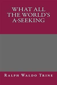 What All the World's A-Seeking