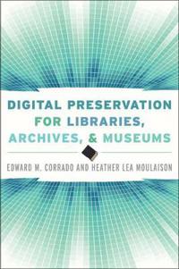 Digital Preservation for Libraries, Archives, and Museums