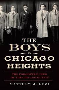 The Boys in Chicago Heights: The Forgotten Crew of the Chicago Outfit