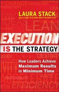 Execution is the Strategy: How Leaders Achieve Maximum Results in Minimum Time