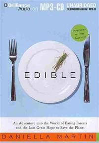 Edible: An Adventure Into the World of Eating Insects and the Last Great Hope to Save the Planet