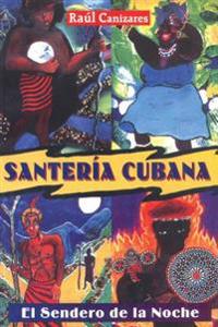 Santeria Cubana: El Sendero de la Noche = Cuban Santeria
