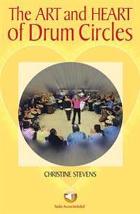 The Art and Heart of Drum Circles [With CD]