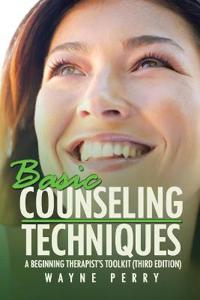 Basic Counseling Techniques: : A Beginning Therapist's Tool Kit (Second Edition)