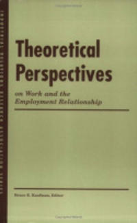 Theoretical Perspectives On Work And The Employment Relationship