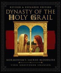 Dynasty of the Holy Grail: Mormonism's Sacred Bloodline