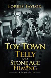 Toy Town Telly and Stone Age Filming: A Memoir