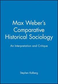 Max Weber's Comparative Historical Sociology