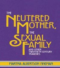 The Neutered Mother, the Sexual Family and Other Twentieth Century Tragedies