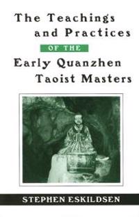 The Teachings and Practices of the Early Quanzhen Taoist Masters