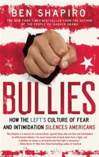 Bullies: How the Left's Culture of Fear and Intimidation Silences Americans