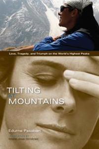 Tilting at Mountains: Overcoming Personal Demons to Climb the World's Highest Peaks