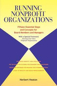 Running Nonprofit Organizations: Fifteen Essential Steps and Concepts for Board Members and Managers