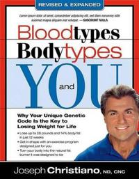 Blood Types, Body Types and You: Why Your Unique Genetic Code Is the Key to Losing Weight for Life