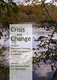 Crisis and Change: Religion, Ethics and Theology Under Late Modern Conditions