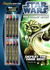 Star Wars the Clone Wars: Defeat the Dark Side! [With 8 Crayons]