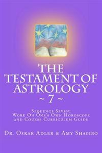 The Testament of Astrology 7: Sequence Seven: Work on One's Own Horoscope