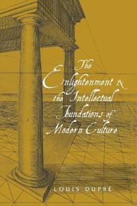 Enlightenment And the Intellectual Foundations of Modern Culture