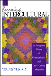 Becoming Intercultural: An Integrative Theory of Communication and Cross-Cultural Adaptation