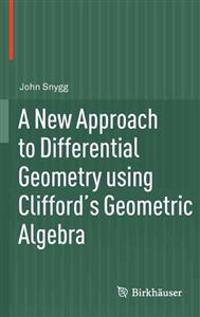 A New Approach to Differential Geometry Using Clifford's Geometric Algebra