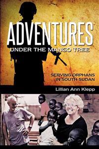 Adventures Under the Mango Tree, Serving Orphans in South Sudan