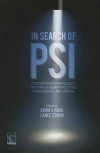 In Search of Psi: Contemporary Perspectives on Extra-Sensory Perception, Psychokinesis, and Survival