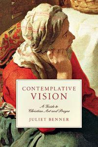 Contemplative Vision: A Guide to Christian Art and Prayer