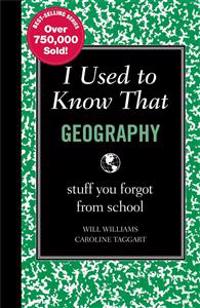 I Used to Know That: Geography: Stuff You Forgot from School