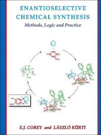 Enantioselective Chemical Synthesis: Methods, Logic, and Practice