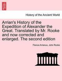 Arrian's History of the Expedition of Alexander the Great. Translated by Mr. Rooke and Now Corrected and Enlarged. the Second Edition