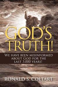 God's Truth! We Have Been Misinformed about God for the Last 3,000 Years!