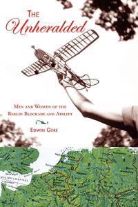 The Unheralded: Men and Women of the Berlin Blockade and Airlift