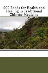900 Foods for Health and Healing in Traditional Chinese Medicine