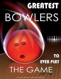 Greatest Bowlers to Ever Play the Game: Top 100