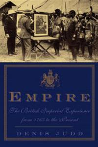Empire: The British Imperial Experience from 1765 to the Present