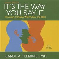It's the Way You Say It: Becoming Articulate, Well-Spoken, and Clear