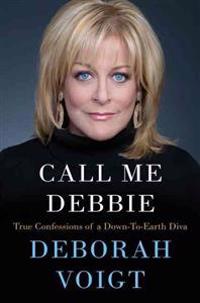 Call Me Debbie: True Confessions of a Down-To-Earth Diva