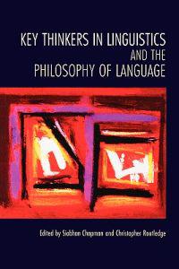 Key Thinkers in Linguistics and the Philosophy of Language