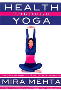 Health Through Yoga: Simple Routines, Inspiring Readings and the Link to Ayurveda